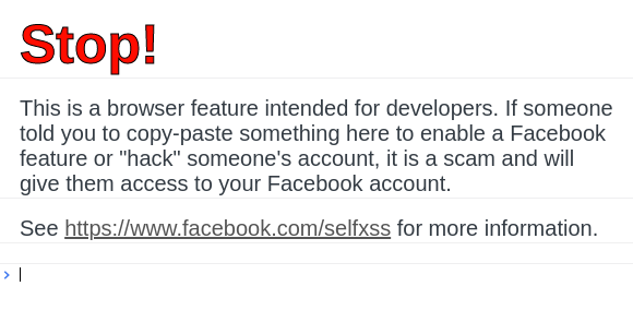 Stop! This is a browser feature intended for developers. If someone told you to copy-paste something here to enable a Facebook feature or "hack" someone's account, it is a scam and will give them access to your Facebook account. See https://www.facebook.com/selfxss for more information.